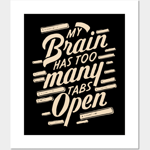 My Brain Has Too Many Tabs Open, Funny Quote. Wall Art by Chrislkf